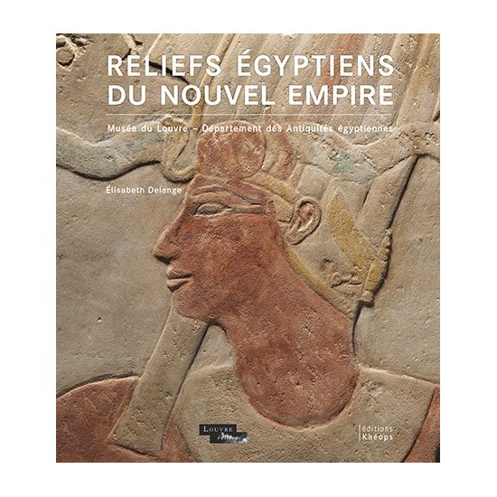 Reliefs égyptiens du Nouvel Empire Musée du Louvre – Département des Antiquités égyptiennes
