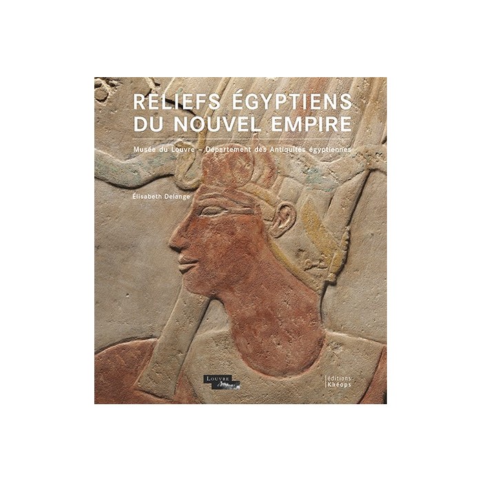 Reliefs égyptiens du Nouvel Empire Musée du Louvre – Département des Antiquités égyptiennes