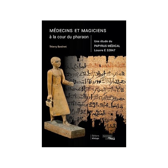 MÉDECINS ET MAGICIENS À LA COUR DU PHARAON Une étude du Papyrus médical Louvre E 32847