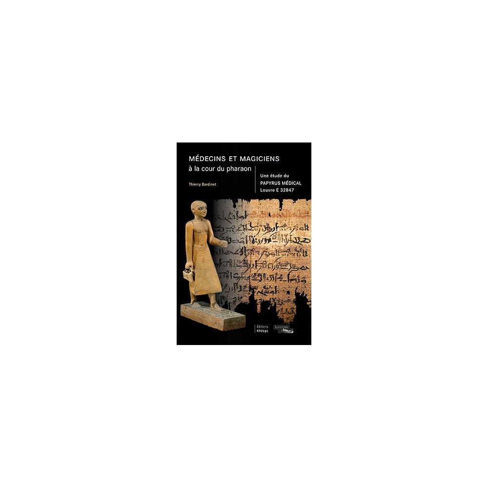 MÉDECINS ET MAGICIENS À LA COUR DU PHARAON Une étude du Papyrus médical Louvre E 32847