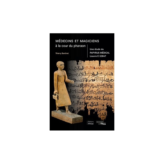 MÉDECINS ET MAGICIENS À LA COUR DU PHARAON Une étude du Papyrus médical Louvre E 32847