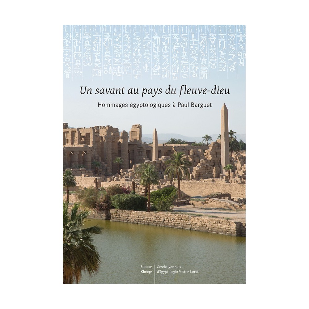 UN SAVANT AU PAYS DU FLEUVE DIEU Hommages égyptologiques à Paul Barguet