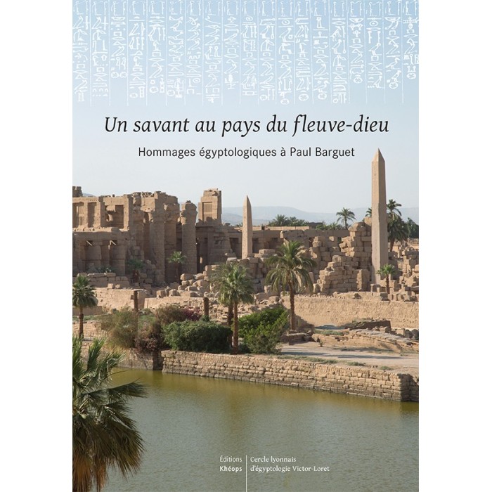 UN SAVANT AU PAYS DU FLEUVE DIEU Hommages égyptologiques à Paul Barguet