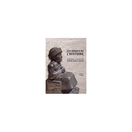 LES DÉBUTS DE L'HISTOIRE – Civilisations et cultures du Proche-Orient ancien