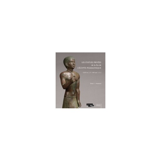 Les statues privées de la fin de l'Égypte pharaonique – Tome I – Hommes